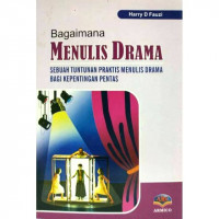 Image of Bagaimana Menulis Drama: Sebuah Tuntunan Praktis Menulis Drama Bagi Kepentingan Pentas