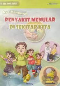 Image of Ayo Mengenal Penyakit Menular Di Sekitar Kita: Seri Aku Anak Sehat