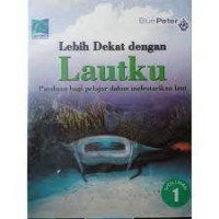 Image of Lebih Dekat dengan Lautku: Panduan bagi Pelajar dalam Melestarikan Laut Vol. 1